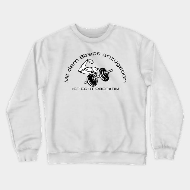 Mit dem Bizeps anzugeben ist echt Oberarm Crewneck Sweatshirt by Statement-Designs